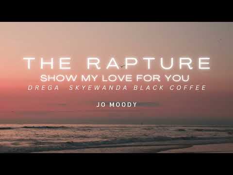 The Rapture - Show My Love | Drega Skyewana Black Coffee | Jo Moody
