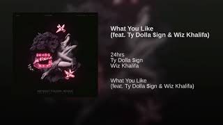 24hrs ft Ty Dolla $ign &amp; Wiz Khalifa - What You Like (Clean)