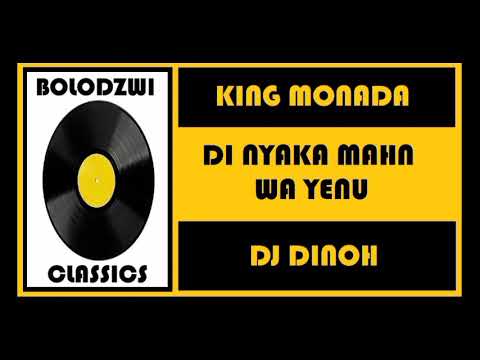 KING MONADA x DJ DINOH - DI NYAKA MAHN WA YENU
