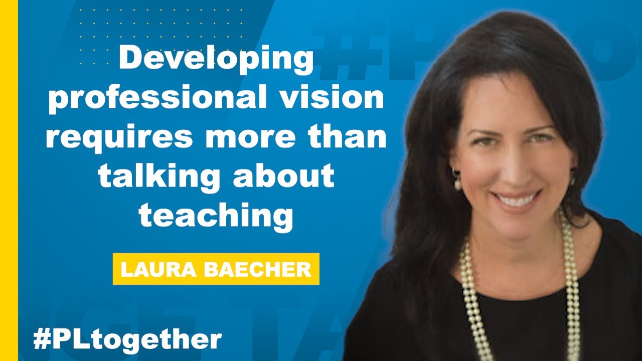 Laura Baecher: Developing a Professional Teaching Vision | #PLtogether