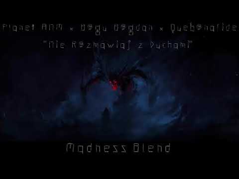 Planet ANM ft. Bogu Bogdan, Quebonafide - Nie rozmawiaj z duchami (Madness Blend)