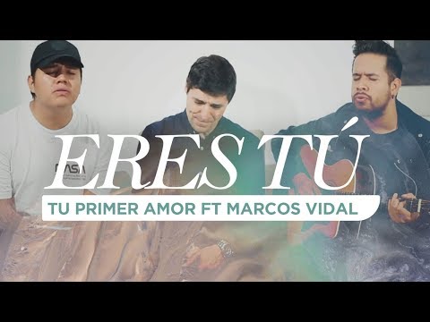 Tu Primer Amor | Eres Tú ft. Marcos Vidal