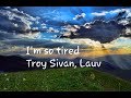 Lauv & Troye Sivan - i'm so tried (Stripped - Live in LA) Lyrics Lauv & Troye Sivan - i'm so tried (Stripped - Live in LA) Lyrics
