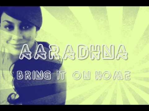 Aaradhna - Bring It On Home Lyrics