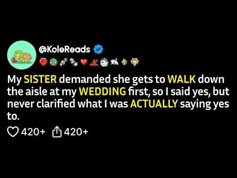 (FULL STORY) My sister demanded she gets to walk down the aisle at my wedding first, so I said yes..