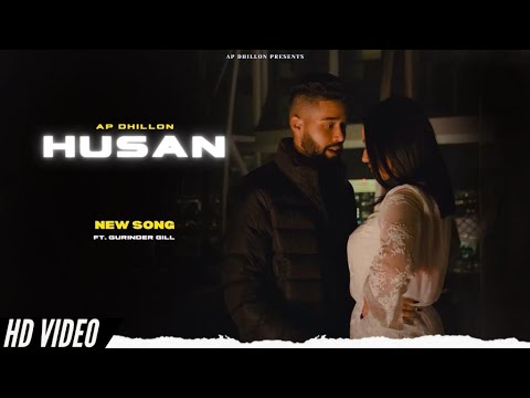 AP Dhillon - Husan (New Song) Gurinder Gill | Shinda Kahlon | New Punjabi Song | AP Dhillon New Song