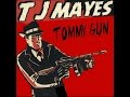 TJ MAYES (She's a) Tommy Gun 