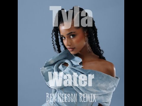 Tyla - Water (Ben Neeson Remix)