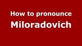 How to pronounce Miloradovich