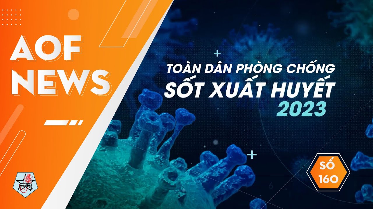 AOF NEWS SỐ 160: TOÀN DÂN PHÒNG CHỐNG DỊCH SỐT XUẤT HUYẾT