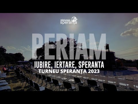 PERIAM - IUBIRE, IERTARE, SPERANȚĂ | Turneu Speranța 2023