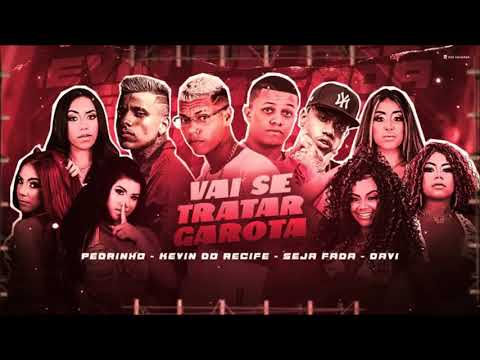 KEVIN DO RECIFE, SEJA FADA, MC DAVI, MC PEDRINHO - VAI SE TRATA GAROTA - REMIX BREGA FUNK