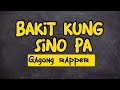 BAKIT KUNG SINO PA | Gagong Rapper (Lyrics)