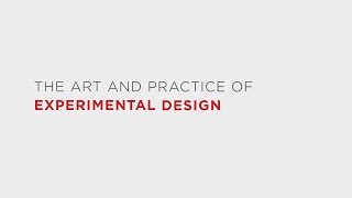 Experimental Research Design: The Art and Practice of Experimental Design (LE: Module 1, Part 1)