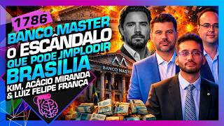 BANCO MASTER: KIM KATAGUIRI, ACÁCIO MIRANDA E LUIZ FELIPE FRANÇA - Inteligência Ltda. Podcast #1786