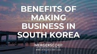Benefits of Making Business in South Korea (Buy & Sell Business in South Korea)