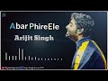 Abar Phire Ele ( আবার ফিরে এলে ) | Arijit Singh | Full Audio Song | Dwitiyo Purush | Sayan Lyrics