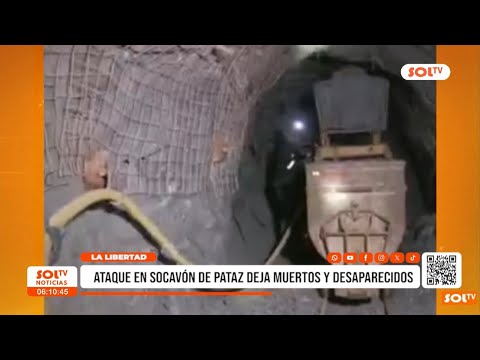 La Libertad: ataque en socavón de Pataz deja muertos y desaparecidos