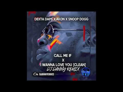 DEXTA DAPS X AKON X SNOOP DOGG - CALL ME IF X I WANNA LOVE YOU [CLEAN] (DJ Danny Remix)