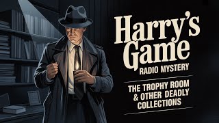 Harry’s Game | Radio Mystery | The Trophy Room & Other Deadly Collections