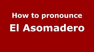 How to pronounce El Asomadero