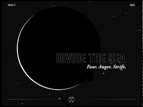 Divide the Sea - Fear. Anger. Strife.