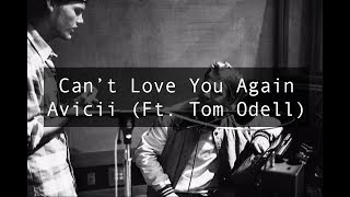 Can&#39;t Love You Again - Avicii (Ft. Tom Odell)