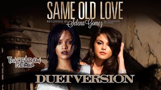 Rihanna &amp; Selena Gomez - Same Old Love (Trace Adam Duet Mix)