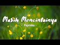 Masih Mencintainya Papinka Lyric