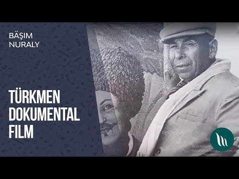 Turkmen dokumental film - Bashim Nuraly | 2019