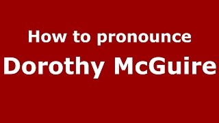 How to pronounce Dorothy Mcguire