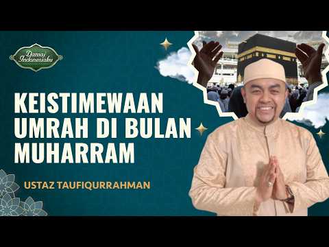 3 Keutamaan Umrah di Bulan Muharram, Dahsyat Pahalanya! | Ustaz Taufiqurrahman - Damai Indonesiaku