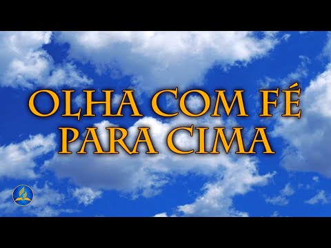 Hinário Adventista 272 - OLHA COM FÉ PARA CIMA