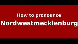 How to pronounce Nordwestmecklenburg