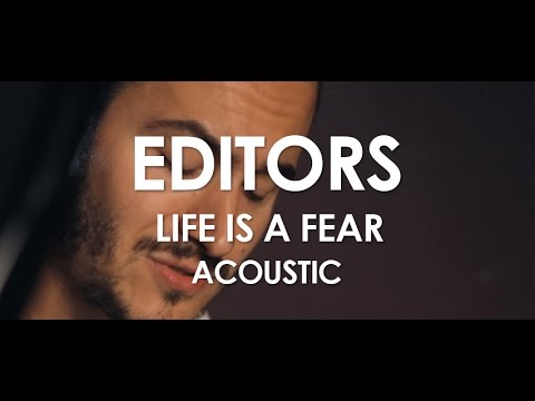 Life Is A Fear (acoustic) - Editors
