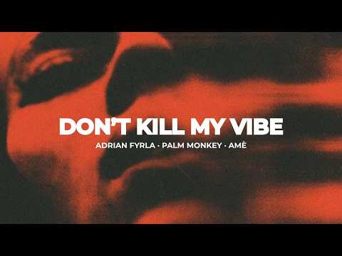 Adrian Fyrla, Palm Monkey, Amè - DON'T KILL MY VIBE (Official Lyric Video)