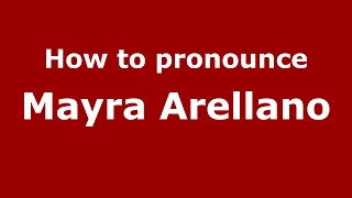 How to pronounce Mayra Arellano