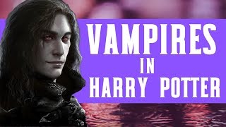 Everything You Need To Know About Vampires In Harry Potter