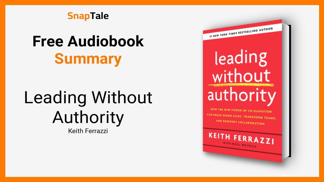 Leading Without Authority by Keith Ferrazzi: 9 Minute Summary
