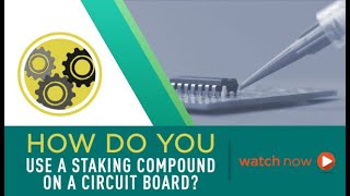 How Do You Use a Staking Compound on a Circuit Board?