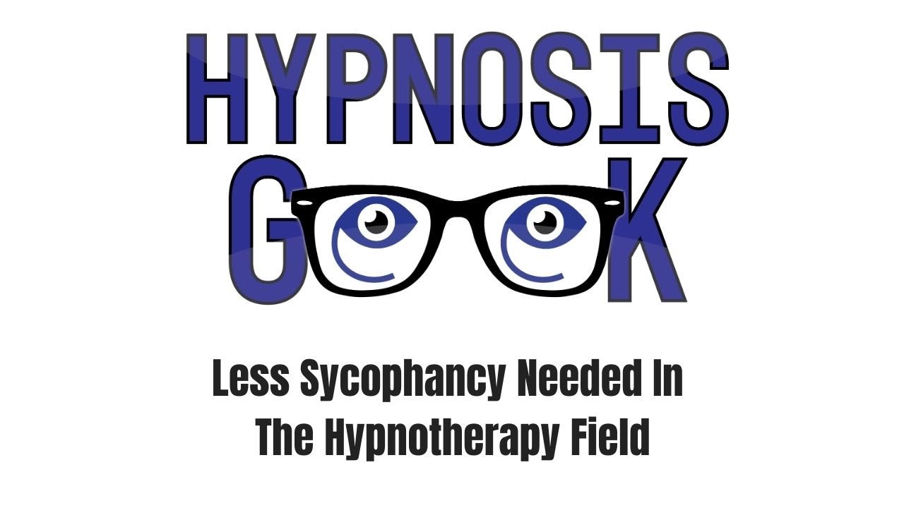 Video Less Sycophancy Needed In The Hypnotherapy Field AE College Of 