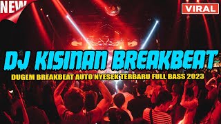 Download lagu DJ KISINAN BREAKBEAT VIRAL TERBARU 2023 !! MELODY DUGEM FULL BASS TERBARU 2023 mp3