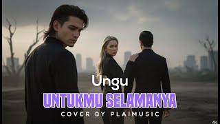 Download lagu UNGU - Untukmu Selamanya Cover By PlaiMusic mp3