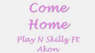 Play N Skillz Ft Akon Come Home