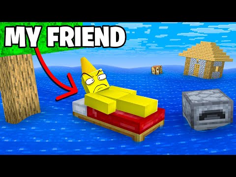 Slowly Flooding My Friend's World Until He Realizes