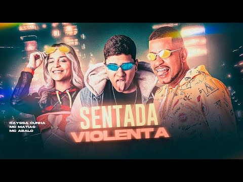 MC ABALO, MC MATIAS E RAYSSA CUNHA - SENTADA VIOLENTA