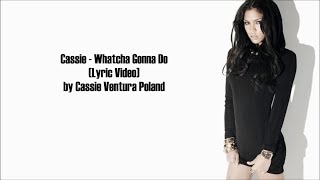 Cassie - Whatcha Gonna Do (Lyric Video)