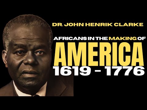 Africans and the Making of America 1619–1776, Dr. John Henrik Clarke