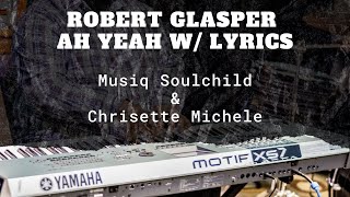 Ah Yeah (Instrumental) with Lyrics Robert Glasper feat. Musiq Soulchild and Chrisette Michele