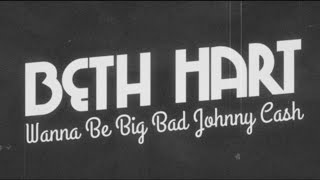Songtext von Beth Hart - Wanna Be Big Bad Johnny Cash ... Text Musik-video-Miniaturansicht